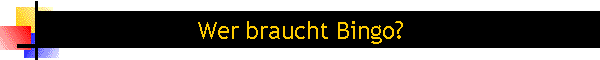 Wer braucht Bingo?